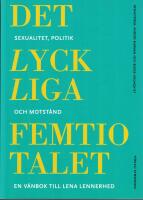 Det lyckliga femtiotalet : sexualitet, politik och motst&aring;nd : till Lena Lennerhed