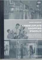 Handelsplats, shopping, stadsliv : en historik om butiksformer, s&auml;ljritualer och det moderna stadslivets trivialisering