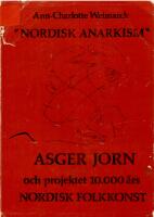 "Nordisk anarkism" : Asger Jorn och projektet 10 000 &aring;rs nordisk folkkonst = ["Nordic anarchism"] : [Asger Jorn and the project 10 000 years of Nordic folk art]