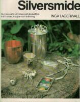 Silversmide : hur man g&ouml;r smycken och bruksf&ouml;rem&aring;l i silver, koppar och m&auml;ssing