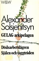 Gulag-arkipelagen : 1918-1956 Ett f&ouml;rs&ouml;k till konstn&auml;rlig studie Del 3 D&ouml;dsarbetsl&auml;gren Del 4 Sj&auml;len och taggtr&aring;den