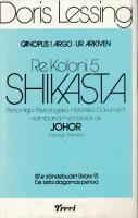 Shikasta : Re: koloni 5 : personliga psykologiska historiska dokument i samband med bes&ouml;k av Johor (George Sherban) : 87:e s&auml;ndebudet (klass 9) : de sista dagarnas period