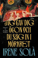 Jag gav dig &ouml;gon och du s&aring;g in i m&ouml;rkret 