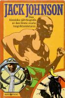 Jack Johnson : den klassiska självbiografin av den förste svarte tungviktsmästaren