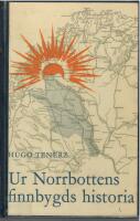 Ur Norrbottens finnbygds och dess befolknings tidigare historia samt Den svenska infiltrationen i &ouml;vre finnbygden under 1600- 1700-talen