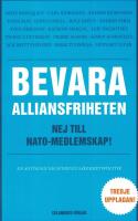 Bevara alliansfriheten : Nej till Nato-medlemskap! : [en antologi om Sveriges s&auml;kerhetspolitik]