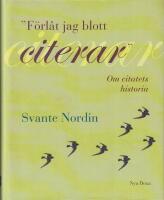 "F&ouml;rl&aring;t jag blott citerar" : om citatets historia