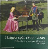 I krigets sp&aring;r 1809-2009 : tv&aring;hundra &aring;r av norrbottnisk historia