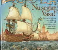Nu seglar Vasa! : fantasi och fakta om ett skepp och en tid