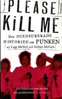 Please kill me : den ocensurerade historien om punken