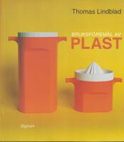 Bruksf&ouml;rem&aring;l av plast : materialen, formgivarna, fabrikerna
