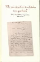 "Ni ser mina brev &auml;ro k&auml;rva som granbark" : Maria Sandels korrespondens 1901-1927