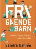 Frig&aring;ende barn : en f&ouml;r&auml;ldrarbok om det &ouml;kade stillasittandet och hur vi tillsammans tillgodoser v&aring;ra barns behov av r&ouml;relse
