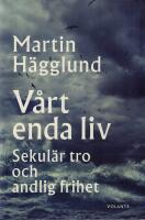 V&aring;rt enda liv : sekul&auml;r tro och andlig frihet