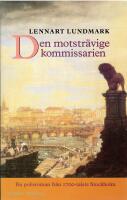 Den motstr&auml;vige kommissarien : en polisroman fr&aring;n 1700-talets Stockholm