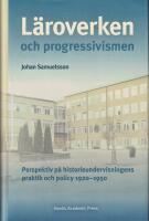 L&auml;roverken och progressivismen : perspektiv p&aring; historieundervisningens praktik och policy 1920-1950