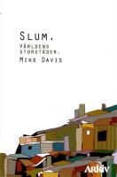 Slum : v&auml;rldens storst&auml;der