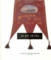 En bit p&aring; v&auml;g : Svenska transportarbetaref&ouml;rbundet 100 &aring;r : [1897-1997]