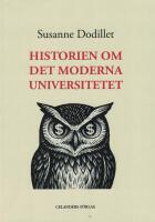 Historien om det moderna universitetet : fr&aring;n humanistisk reflektion till samh&auml;llsvetenskaplig styrning