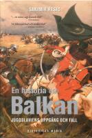 En historia om Balkan : Jugoslaviens uppg&aring;ng och fall