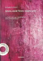 Sinnlighetens n&auml;rvaro : Luther mellan kroppskult och kroppsf&ouml;rakt