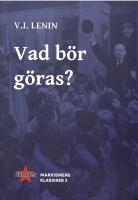 Vad b&ouml;r g&ouml;ras? : br&auml;nnande fr&aring;gor f&ouml;r v&aring;r r&ouml;relse : Marxismens Klassiker 2