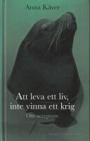 Att leva ett liv, inte vinna ett krig : om acceptans