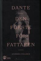 Dante : den f&ouml;rste f&ouml;rfattaren : hans liv och v&auml;rld