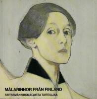 M&aring;larinnor fr&aring;n Finland : Seitsem&auml;n suomalaista taiteilijaa : Fanny Churberg, Maria Wiik, Helene Schjerfbeck, Ellen Thesleff, Beda Stjernschantz, Ester Helenius, Sigrid Schauman : Nationalmuseum, Stockholm 9.4-8.6.1981