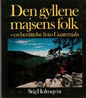 Den gyllene majsens folk. En ber&auml;ttelse fr&aring;n Guatemala