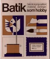 Batik som hobby. Teknik - komposition - material - &ouml;vningar