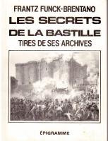 Les Secrets de la Bastille. Tires de ses Archives