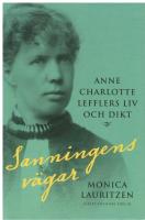 Sanningens v&auml;gar. Anne Charlotte Lefflers liv och dikt
