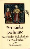 Att t&auml;nka p&aring; henne. Provensalsk trubadurlyrik fr&aring;n medeltiden