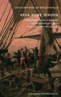 Resa runt jorden : med kungens fregatt La Boudeuse och f&ouml;rr&aring;dsfartyget L'&Eacute;toile &aring;ren 1766, 1767, 1768 och 1769