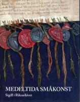 Medeltida sm&aring;konst : sigill i Riksarkivet