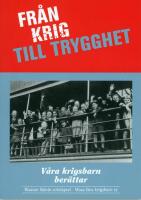 Fr&aring;n krig till trygghet. V&aring;ra krigsbarn ber&auml;ttar