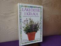 L&auml;ke&ouml;rter i kruka :  odla l&auml;ke&ouml;rter och bered &ouml;rtkurer mot vanliga &aring;kommor