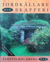 Jordk&auml;llare och skafferi. Hur man bygger jordk&auml;llare och praktiska tips om andra naturliga s&auml;tt att f&ouml;rvara potatis, frukt och gr&ouml;nsaker