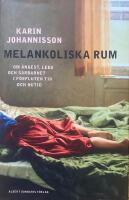 Melankoliska rum. Om &aring;ngest, leda och s&aring;rbarhet i f&ouml;rfluten tid och nutid