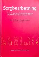 Sorgbearbetning. Ett handlingsprogram f&ouml;r k&auml;nslom&auml;ssig l&auml;kning vid sorg efter d&ouml;dsfall, separationer och andra f&ouml;rluster