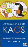 Att ta pulsen p&aring; sitt kaos. Handbok i intuitiv beslutsfattande