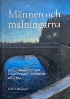 M&auml;nnen och m&aring;lningarna. Nationalmuseum som konsekrerande institution 1885-1920