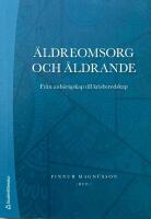 &Auml;ldreomsorg och &aring;ldrande. Fr&aring;n anh&ouml;rigskap till krisberedskap