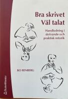 Bra skrivet v&auml;l talat. Handledning i skrivande och praktisk retorik