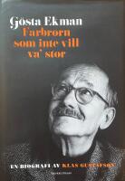 G&ouml;sta Ekman. Farbrorn som inte vill va' stor