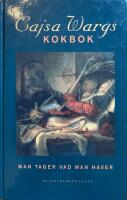 Cajsa Wargs kokbok. Man tager vad man haver