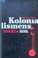 Kolonialismens svarta bok.1500-2000 fr&aring;n utrotning till sj&auml;lvrannsakan