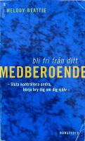 Bli fri fr&aring;n ditt medberoende. Sluta kontrollera andra, b&ouml;rja bry dig om dig sj&auml;lv