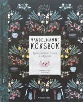 Mandelmanns k&ouml;ksbok. Sj&auml;lvhush&aring;llande recept fr&aring;n Djupadal